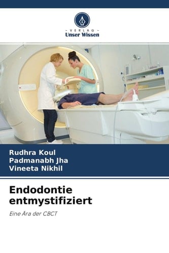 Endodontie entmystifiziert: Eine Ära der CBCT (German Edition)