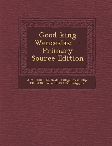 Good King Wenceslas; - Primary Source Edition