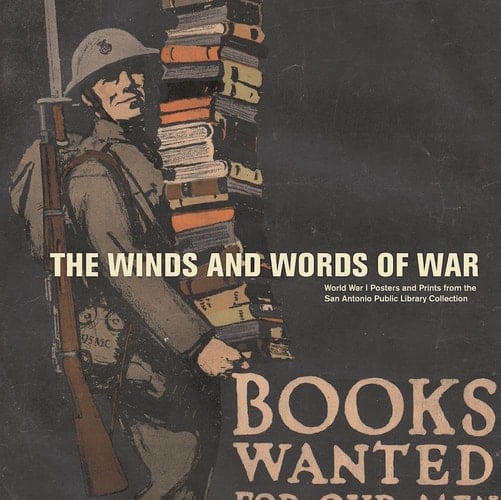 The Winds and Words of War World War I Posters and Prints from the San Antonio Public Library Collection