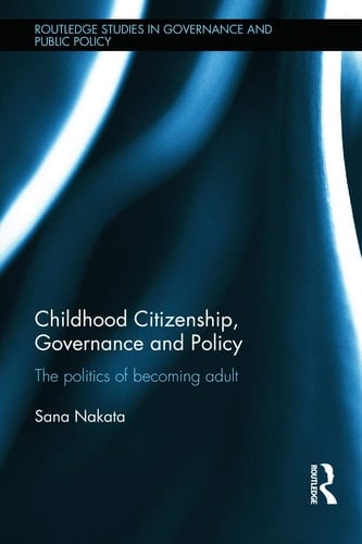 Childhood Citizenship, Governance and Policy The Politics of Becoming Adult