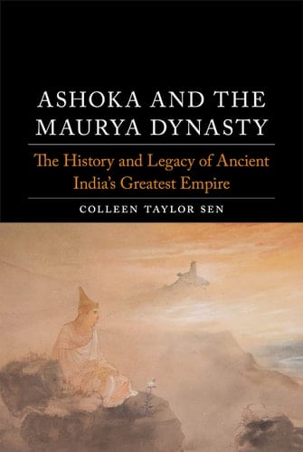 Ashoka and the Maurya Dynasty The History and Legacy of Ancient India’s Greatest Empire