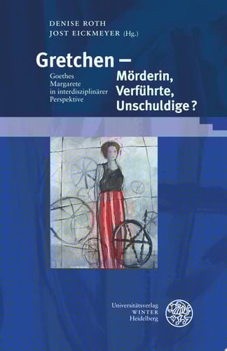 Gretchen – Mörderin, Verführte, Unschuldige? Goethes Margarete in interdisziplinärer Perspektive