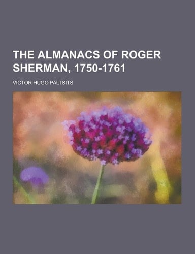 The Almanacs of Roger Sherman, 1750-1761