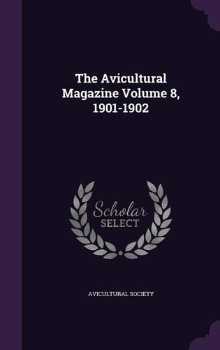 The Avicultural Magazine Volume 8, 1901-1902