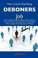 How to Land a Top-Paying Deboners Job Your Complete Guide to Opportunities, Resumes and Cover Letters, Interviews, Salaries, Promotions, What to Expe