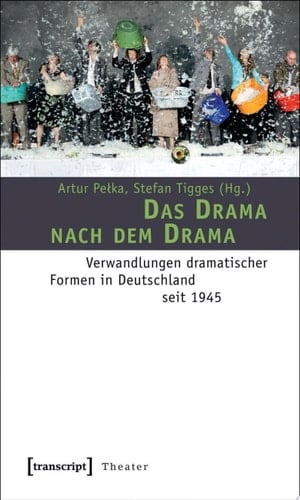 Das Drama nach dem Drama Verwandlungen dramatischer Formen in Deutschland seit 1945