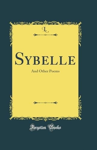 Sybelle And Other Poems (Classic Reprint)