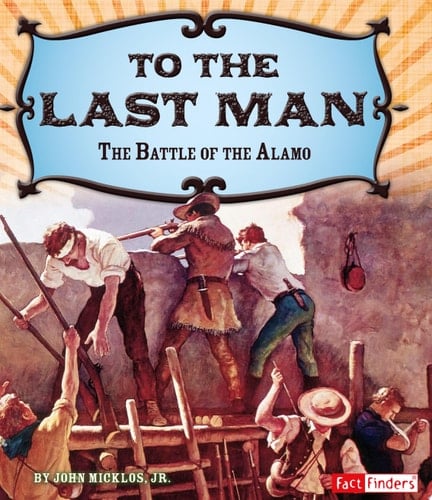 To the Last Man The Battle of the Alamo