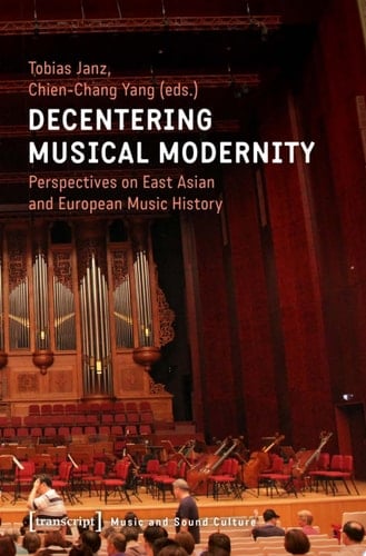 Decentering Musical Modernity Perspectives on East Asian and European Music History