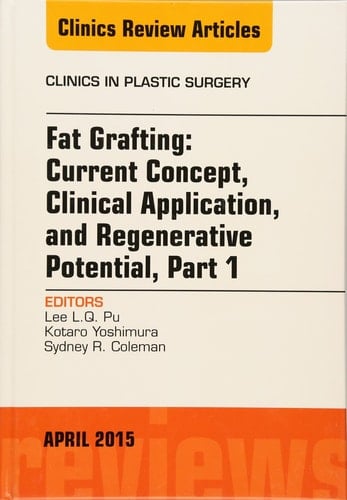 Fat Grafting: Current Concept, Clinical Application, and Regenerative Potential, an Issue of Clinics in Plastic Surgery