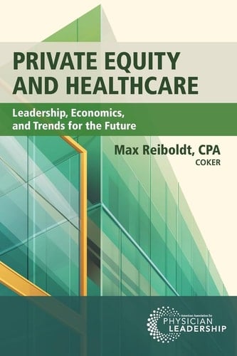 Private Equity and Healthcare Leadership, Economics, and Trends for the Future