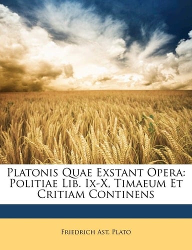 Platonis Quae Exstant Opera: Politiae Lib. Ix-X, Timaeum Et Critiam Continens (Latin Edition)