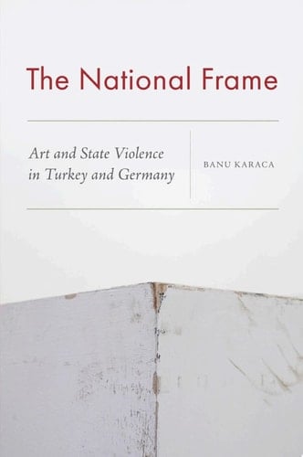 The National Frame Art and State Violence in Turkey and Germany