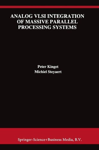 Analog VLSI Integration of Massive Parallel Signal Processing Systems (The Springer International Series in Engineering and Computer Science, 384)