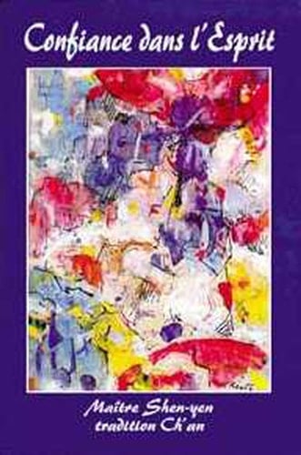 Confiance dans l'esprit Un guide pour la pratique du Ch'an