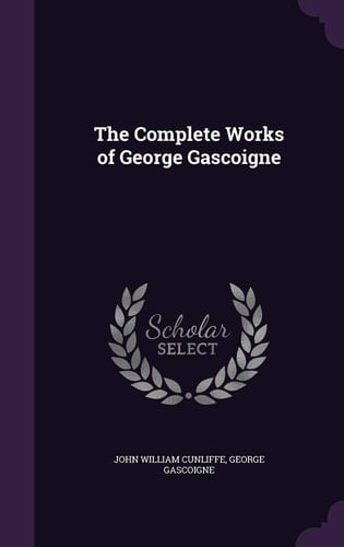 The Complete Works of George Gascoigne