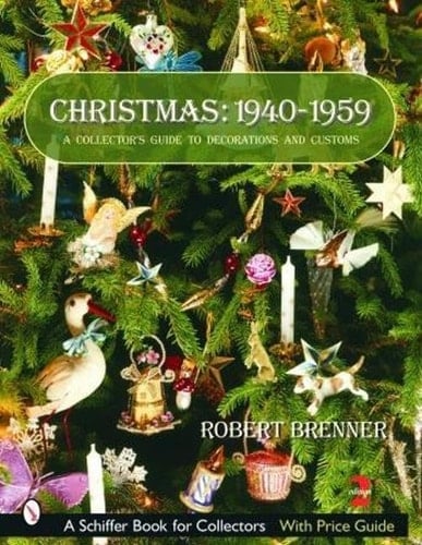 Christmas, 1940-1959 A Collector's Guide to Decorations and Customs