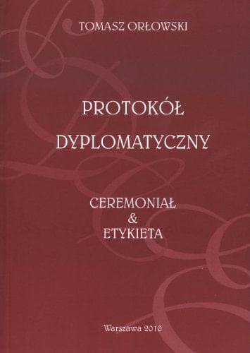 Protokół Dyplomatyczny. Ceremoniał & etykieta
