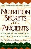 Nutrition Secrets of the Ancients Foods and Recipes for Optimum Health in the New Millennium