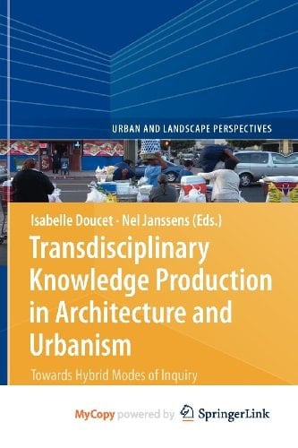 Transdisciplinary Knowledge Production in Architecture and Urbanism Towards Hybrid Modes of Inquiry