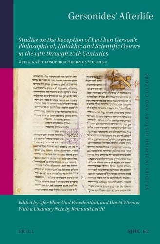 Gersonides' Afterlife - Studies on the Reception of Levi ben Gerson’s Philosophical, Halakhic and Scientific Oeuvre in the 14th through 20th Centuries. Officina Philosophica Hebraica Volume 2