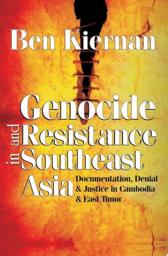 Genocide and Resistance in Southeast Asia Documentation, Denial, and Justice in Cambodia and East Timor