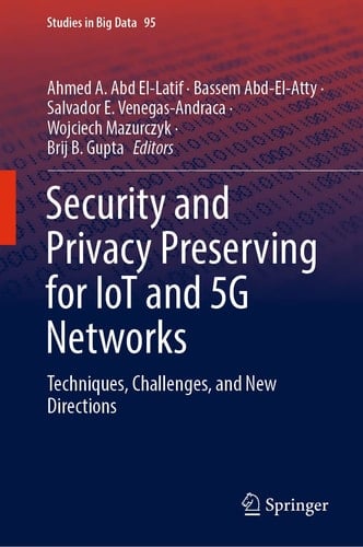 Security and Privacy Preserving for IoT and 5G Networks Techniques, Challenges, and New Directions