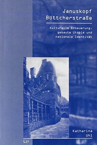Januskopf Böttcherstrasse kulturelle Erneuerung, gebaute Utopie und nationale Identität