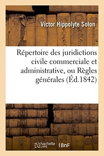 Répertoire Des Juridictions Civile Commerciale Et Administrative, Ou Règles Générales