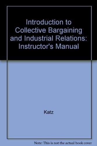 Introduction to Collective Bargaining and Industrial Relations Instructor's Manual