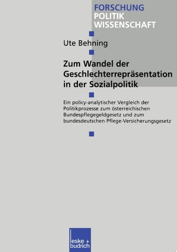 Zum Wandel der Geschlechterrepräsentationen in der Sozialpolitik Ein policy-analytischer Vergleich der Politikprozesse zum österreichischen Bundespflegegeldgesetz und zum bundesdeutschen Pflege-Versicherungsgesetz