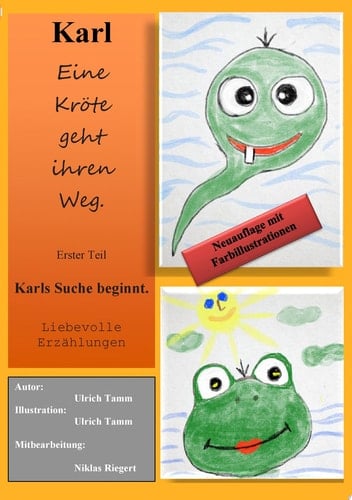Karl - Eine Kröte geht ihren Weg Teil 1 Neuauflage Karls Suche beginnt. jetzt mit Farbillustrationen