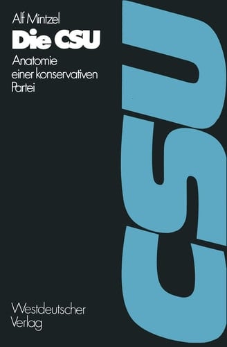 Die CSU Anatomie einer konservativen Partei 1945–1972
