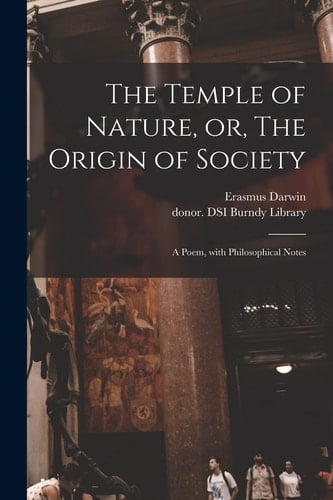 The Temple of Nature, Or, The Origin of Society A Poem, With Philosophical Notes