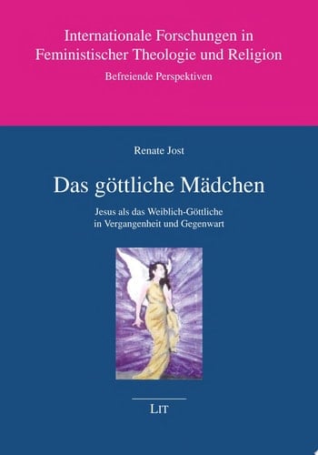 Das göttliche Mädchen Jesus als das Weiblich-Göttliche in Vergangenheit und Gegenwart