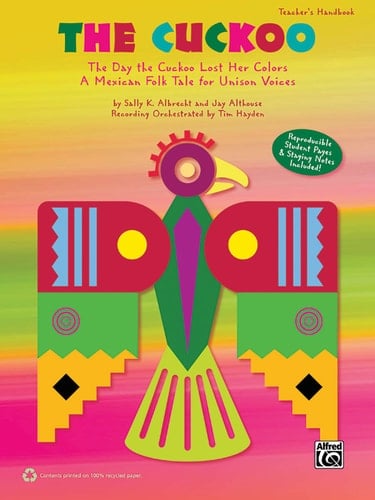The Cuckoo The Day the Cuckoo Lost Her Colors -- A Mexican Folk Tale for Unison Voices (Teacher's Handbook)