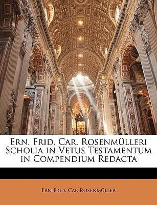 Ern. Frid. Car. Rosenmülleri Scholia in Vetus Testamentum in Compendium Redacta (Latin Edition)