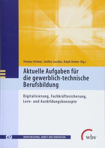 Aktuelle Aufgaben für die gewerblich-technische Berufsbildung Digitalisierung, Fachkräftesicherung, Lern- und Ausbildungskonzepte