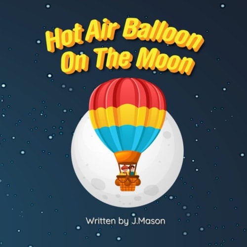 Hot Air Balloon On The Moon A Rhyming Picture Book
