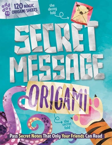 Secret Message Origami Pass Secret Notes That Only Your Friends Can Read! (with 120 Origami Sheets)