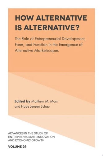 How Alternative is Alternative? The Role of Entrepreneurial Development, Form, and Function in the Emergence of Alternative Marketscapes