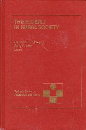 The Elderly in Rural Society: Every Fourth Elder (SPRINGER SERIES ON LIFE STYLES AND ISSUES IN AGING)