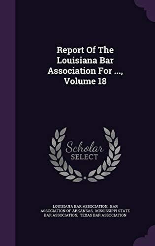 Report of the Louisiana Bar Association for ... , Volume 18