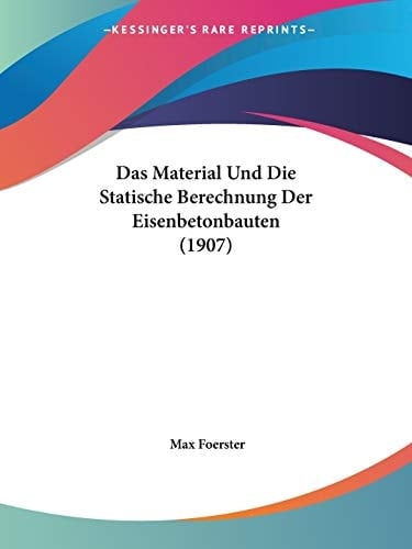 Das Material Und Die Statische Berechnung Der Eisenbetonbauten (1907) (German Edition)