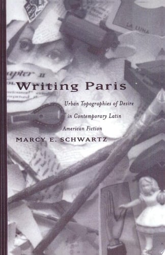 Writing Paris Urban Topographies of Desire in Contemporary Latin American Fiction