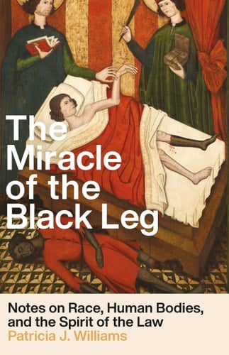 The Miracle of the Black Leg Notes on Race, Human Bodies, and the Spirit of the Law