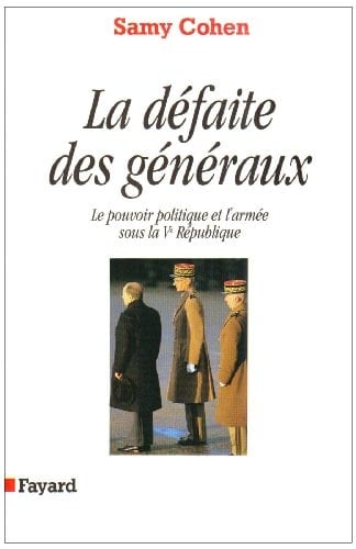 La défaite des généraux le pouvoir politique et l'armée sous la Ve République