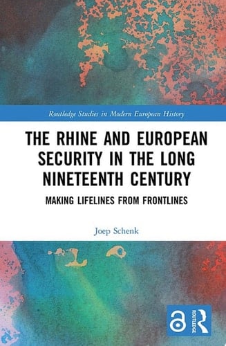 The Rhine and European Security in the Long Nineteenth Century Making Lifelines from Frontlines