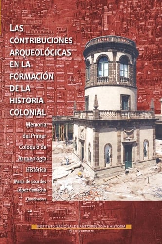 Las contribuciones arqueológicas en la formación de la historia colonial (Memorias) (Spanish Edition)