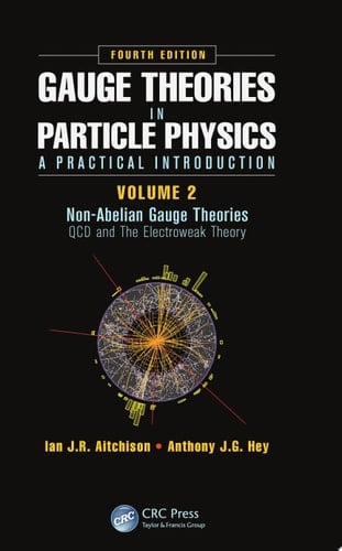 Gauge Theories in Particle Physics: A Practical Introduction, Volume 2: Non-Abelian Gauge Theories QCD and The Electroweak Theory, Fourth Edition